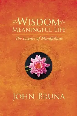 Az értelmes élet bölcsessége: A mindfulness lényege - The Wisdom of a Meaningful Life: The Essence of Mindfulness