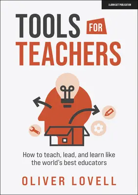 Eszközök tanároknak: Hogyan tanítsunk, vezessünk és tanuljunk úgy, mint a világ legjobb oktatói - Tools for Teachers: How to Teach, Lead and Learn Like the World's Best Educators