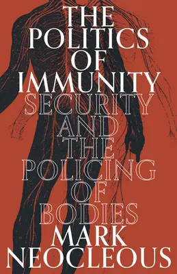 A mentelmi jog politikája: A biztonság és a testek rendfenntartása - The Politics of Immunity: Security and the Policing of Bodies