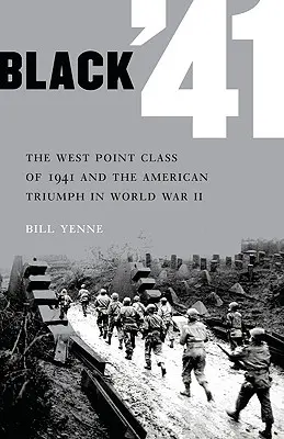 Black '41: Az 1941-es West Point osztály és az amerikai diadal a második világháborúban - Black '41: The West Point Class of 1941 and the American Triumph in World War II