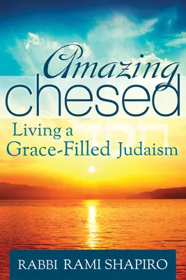 Csodálatos Cheszed: Egy kegyelemmel teli judaizmus megélése - Amazing Chesed: Living a Grace-Filled Judaism