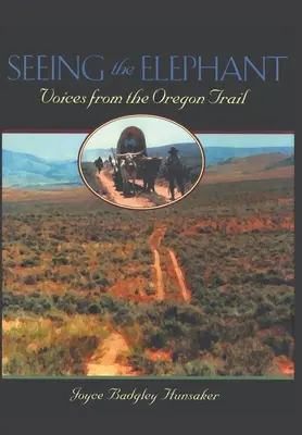 Seeing the Elephant: Hangok az oregoni ösvényről - Seeing the Elephant: Voices from the Oregon Trail