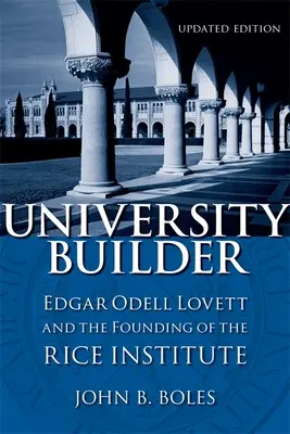 Az egyetem építője: Edgar Odell Lovett és a Rice Intézet megalapítása - University Builder: Edgar Odell Lovett and the Founding of the Rice Institute
