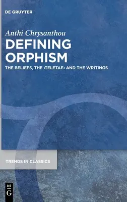 Az orfizmus meghatározása: A hiedelmek, a >Teletae - Defining Orphism: The Beliefs, the >Teletae