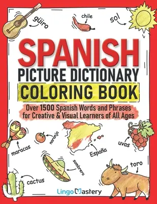 Spanyol képszótár színezőkönyv: Több mint 1500 spanyol szó és kifejezés kreatív és vizuális tanulóknak minden korosztály számára - Spanish Picture Dictionary Coloring Book: Over 1500 Spanish Words and Phrases for Creative & Visual Learners of All Ages