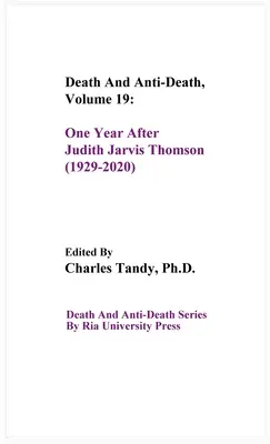 Halál és halálellenesség, 19. kötet: Egy évvel Judith Jarvis Thomson után (1929-2020) - Death And Anti-Death, Volume 19: One Year After Judith Jarvis Thomson (1929-2020)