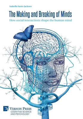 Az elmék alkotása és törése: Hogyan formálják a társadalmi interakciók az emberi elmét - The Making and Breaking of Minds: How social interactions shape the human mind