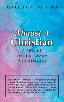 Majdnem keresztény: A rebuke to Luke-Warm Christianity - Almost a Christian: A Rebuke to Luke-Warm Christianity