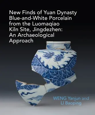 A Luomaqiao kemence helyén feltárt Yuan kék és fehér porcelánok régészeti vizsgálata - An Archaeological Study of Yuan Blue and White Porcelains Unearthed at Luomaqiao Kiln Site