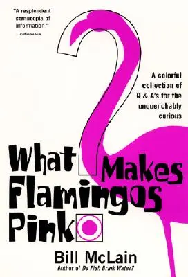 Mitől lesz rózsaszín a flamingó? Egy színes kérdés- és válaszgyűjtemény az olthatatlanul kíváncsiaknak - What Makes Flamingos Pink?: A Colorful Collection of Q & A's for the Unquenchably Curious