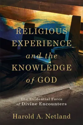 Vallási tapasztalat és Isten megismerése: Az isteni találkozások bizonyító ereje - Religious Experience and the Knowledge of God: The Evidential Force of Divine Encounters