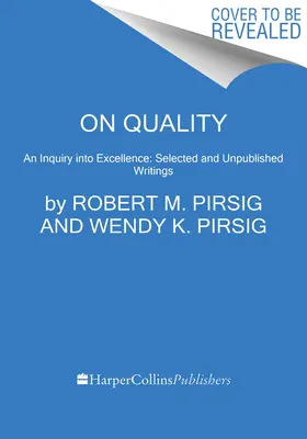 A minőségről: A kiválóság vizsgálata: Kiadatlan és válogatott írások - On Quality: An Inquiry Into Excellence: Unpublished and Selected Writings