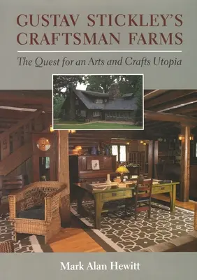 Gustav Stickley kézműves farmjai: Az Arts and Crafts utópia keresése - Gustav Stickley's Craftsman Farms: The Quest for an Arts and Crafts Utopia