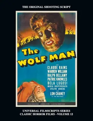 A farkasember (Universal Filmscript Series): Klasszikus horrorfilmek sorozat, 12. kötet - The Wolf Man (Universal Filmscript Series): Universal Filmscripts Series Classic Horror Films, Vol. 12