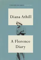 Florence naplója (Athill Diana (Y)) - Florence Diary (Athill Diana (Y))