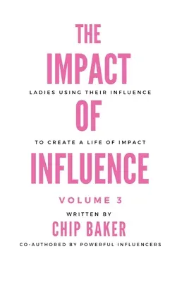 A befolyásolás hatása 3. kötet: Hölgyek, akik befolyásukkal élve befolyásos életet teremtenek - The Impact of Influence Volume 3: Ladies Using Their Influence to Create a Life of Impact