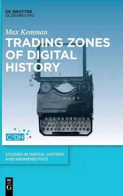 A digitális történelem kereskedelmi zónái - Trading Zones of Digital History