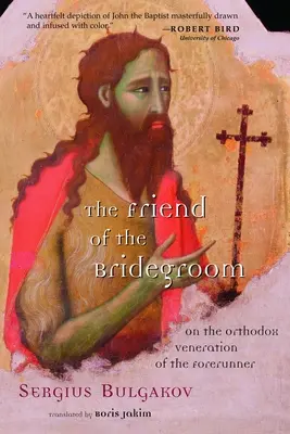 A vőlegény barátja: Az előfutár ortodox tiszteletéről - The Friend of the Bridegroom: On the Orthodox Veneration of the Forerunner