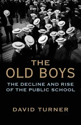 A régi fiúk: Az állami iskola hanyatlása és felemelkedése - The Old Boys: The Decline and Rise of the Public School