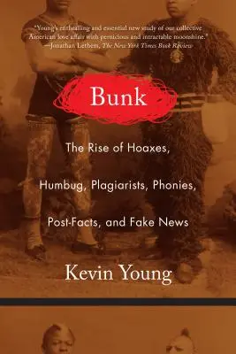 Bunk: A hoaxok, a humbug, a plágiumok, a hamisítványok, a poszt-tények és az álhírek felemelkedése - Bunk: The Rise of Hoaxes, Humbug, Plagiarists, Phonies, Post-Facts, and Fake News