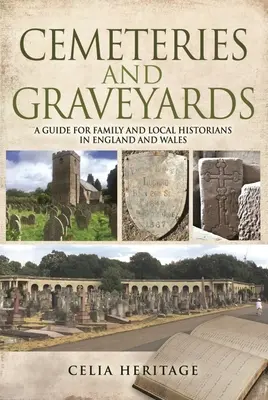 Temetők és temetők: Anglia és Wales hely- és családtörténészeinek útmutatója - Cemeteries and Graveyards: A Guide for Local and Family Historians in England and Wales