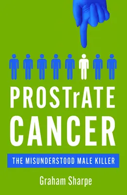 Prosztatarák: A meg nem értett férfi gyilkos - Prostrate Cancer: The Misunderstood Male Killer