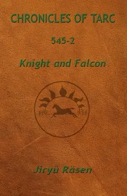 A Tarc 545-2 krónikái: Lovag és Sólyom - Chronicles of Tarc 545-2: Knight and Falcon