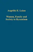 Nők, család és társadalom Bizáncban - Women, Family and Society in Byzantium
