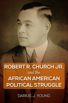 Robert R. Church Jr. és az afroamerikai politikai küzdelem - Robert R. Church Jr. and the African American Political Struggle