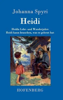 Heidi tanulás és utazás évei / Heidi tudja használni, amit tanult: Mindkét kötet egy könyvben - Heidis Lehr- und Wanderjahre / Heidi kann brauchen, was es gelernt hat: Beide Bnde in einem Buch