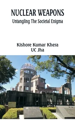 Nukleáris fegyverek: A társadalmi rejtély kibogozása - Nuclear Weapons: Untangling the Societal Enigma