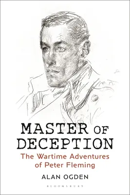 A megtévesztés mestere: Peter Fleming háborús kalandjai - Master of Deception: The Wartime Adventures of Peter Fleming