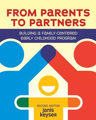 A szülőktől a partnerekig: A családközpontú kisgyermekkori program felépítése - From Parents to Partners: Building a Family-Centered Early Childhood Program