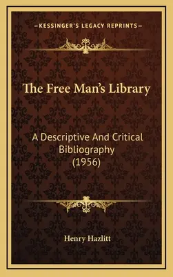 A szabad ember könyvtára: Leíró és kritikai bibliográfia (1956) - The Free Man's Library: A Descriptive And Critical Bibliography (1956)