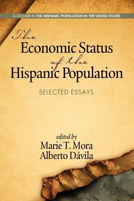 A spanyolajkú lakosság gazdasági helyzete: Válogatott esszék - The Economic Status of the Hispanic Population: Selected Essays