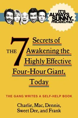 It's Always Sunny in Philadelphia: A rendkívül hatékony négyórás óriás felébresztésének 7 titka, ma - It's Always Sunny in Philadelphia: The 7 Secrets of Awakening the Highly Effective Four-Hour Giant, Today