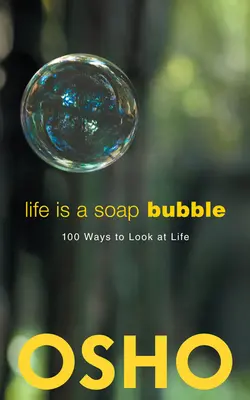 Az élet egy szappanbuborék: 100 módja annak, hogy az életre tekintsünk - Life Is a Soap Bubble: 100 Ways to Look at Life