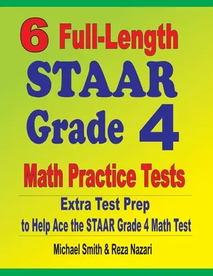 6 teljes hosszúságú STAAR 4. osztályos matematikai gyakorló teszt: Extra tesztfelkészítés a STAAR Grade 4 matematika teszthez - 6 Full-Length STAAR Grade 4 Math Practice Tests: Extra Test Prep to Help Ace the STAAR Grade 4 Math Test