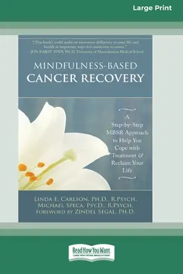 Mindfulness-alapú rákgyógyulás: A Step-by-Step MBSR megközelítés, amely segít megbirkózni a kezeléssel és visszaszerezni az életét - Mindfulness-Based Cancer Recovery: A Step-by-Step MBSR Approach to Help You Cope with Treatment and Reclaim Your Life