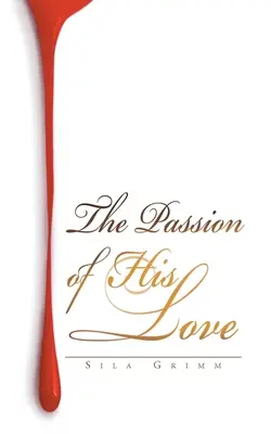 The Passion of His Love