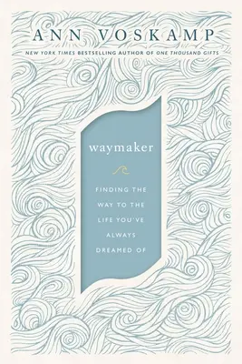 Waymaker: Útkeresés az élethez, amelyről mindig is álmodtál - Waymaker: Finding the Way to the Life You've Always Dreamed of