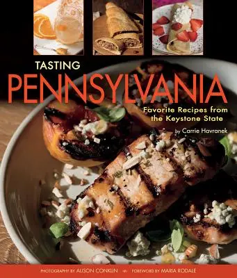 Pennsylvania kóstolása: Pennsylvania: Kedvenc receptek a Keystone államból - Tasting Pennsylvania: Favorite Recipes from the Keystone State