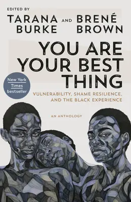 Te vagy a legjobb dolog: Sebezhetőség, szégyenérzet, ellenálló képesség és a fekete tapasztalat - You Are Your Best Thing: Vulnerability, Shame Resilience, and the Black Experience