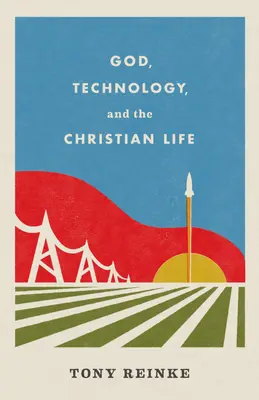 Isten, a technológia és a keresztény élet - God, Technology, and the Christian Life