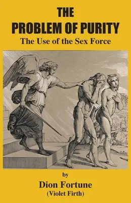 A tisztaság problémája: A nemi erő használata - The Problem of Purity: The Use of the Sex Force