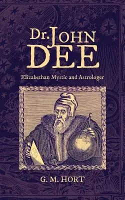 Dr. John Dee: Erzsébet-kori misztikus és asztrológus - Dr. John Dee: Elizabethan Mystic and Astrologer