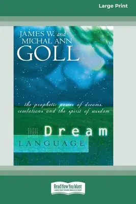 Dream Language (Álomnyelv): Az álmok, kinyilatkoztatások és a bölcsesség szellemének prófétai ereje (16pt Large Print Edition) - Dream Language: The Prophetic Power of Dreams, Revelations, and the Spirit of Wisdom (16pt Large Print Edition)