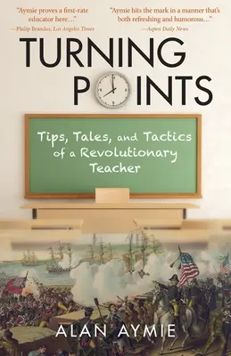 Fordulópontok: Egy forradalmi tanár tippjei, történetei és taktikái - Turning Points: Tips, Tales, and Tactics of a Revolutionary Teacher