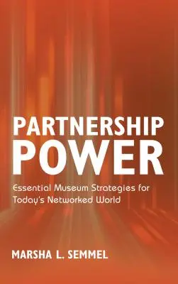 Partnerségi hatalom: alapvető múzeumi stratégiák a mai hálózatos világban - Partnership Power: Essential Museum Strategies for Today's Networked World