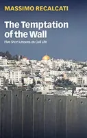 A fal kísértése: Öt rövid lecke a polgári életről - The Temptation of the Wall: Five Short Lessons on Civil Life